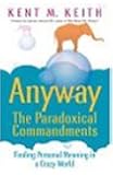Anyway: the Paradoxical Commandments: Finding Personal Meaning in a Crazy World