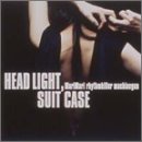 HEAD LIGHT,SUITE CASE�`�����炢�̔閧�`