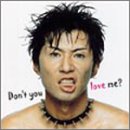 Don�ft you love me?