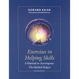 Exercises in Helping Skills for Egan's The Skilled Helper: A Problem-Management and Opportunity-Development Approach to Helpi