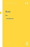 Kant for Architects (Thinkers for Architects)