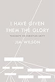 I Have Given Them the Glory: Thoughts on Christian Unity (English Edition)