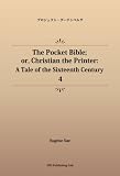 The Pocket Bible; or, Christian the Printer: A Tale of the Sixteenth Century 4 (パブリックドメイン NDL所蔵古書POD)