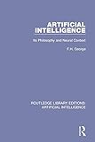 Artificial Intelligence: Its Philosophy and Neural Context (Routledge Library Editions: Artificial Intelligence)