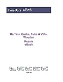 Barrels, Casks, Tubs & Vats, Wooden in Russia: Market Sales (English Edition)