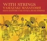 WITH STRINGS YAMAZAKI MASAYOSHI meets HATTORI TAKAYUKI & RUSH STRINGS