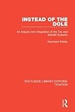Instead of the Dole: An Enquiry into Integration of the Tax and Benefit Systems (Routledge Library Editions: Taxation)