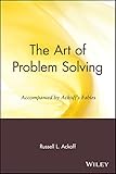 The Art of Problem Solving: Accompanied by Ackoff's Fables: Accompanied by Ackoff's Fables