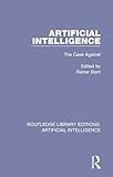 Artificial Intelligence: The Case Against (Routledge Library Editions: Artificial Intelligence)