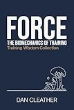 Force: The biomechanics of training (Training Wisdom Collection)