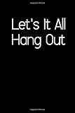 Let's It All Hang Out.: Address Book. Words Cover Design. Glossy Cover, Contract Large Print, Font, 6 X 9 for Contacts, Addresses, Phone Numbers, Emails, Birthday and More.