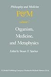 Organism, Medicine, and Metaphysics: Essays in Honor of Hans Jonas on his 75th Birthday, May 10, 1978 (Philosophy and Medicine) Organism, Medicine, and Metaphysics: Essays in Honor of Hans Jonas on his 75th Birthday, May 10, 1978 (Philosophy and Medicine)