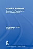 Action at a Distance: Studies in the Practicalities of Executive Management (Philosophy and Method in the Social Sciences)
