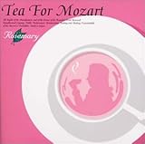 TEA FOR MOZART ���[�c�@���g�Ńn�[�u�e�B�[��! ���C�ɂȂ郍�[�Y�}���[