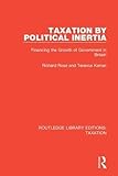 Taxation by Political Inertia: Financing the Growth of Government in Britain (Routledge Library Editions: Taxation)