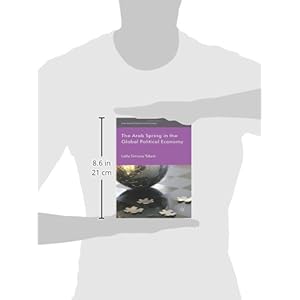 The Arab Spring in the Global Political Economy (International Political Economy Series)