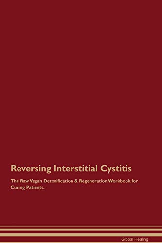 Reversing Interstitial Cystitis the Raw Vegan Detoxification & Regeneration Workbook for Curing Patientsの表紙