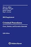 Criminal Procedures: Cases, Statutes, and Executive Materials 2018 Supplement (Supplements)