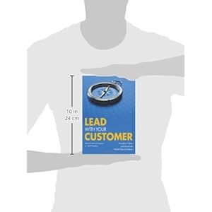 Lead With Your Customer: Transforming Culture and Brand into World-Class Excellence