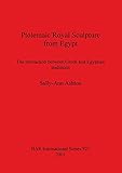 Ptolemaic Royal Sculpture from Egypt (British Archaeological Reports)