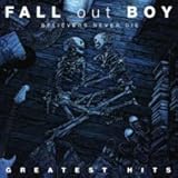 Fall Out Boy - Believers Never Die : Greatest Hits (Standard Version)