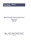 Metal Powder Forming Services in Germany: Market Sales in Germany (English Edition)