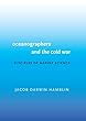 Oceanographers and the Cold War: Disciples of Marine Science
