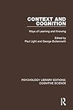 Context and Cognition: Ways of Learning and Knowing (Psychology Library Editions: Cognitive Science)