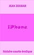 Iphone (Histoire courte érotique t. 2) (French Edition)