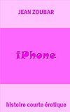 Iphone (Histoire courte érotique t. 2) (French Edition)