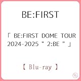 BE:FIRST / 「 BE:FIRST DOME TOUR 2024-2025 " 2:BE " 」 【 Blu-ray 】