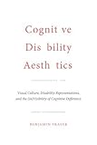 Cognitive Disability Aesthetics: Visual Culture, Disability Representations, and the In-visibility of Cognitive Difference (Toronto Iberic)