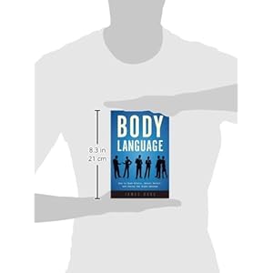 Body Language: How to Read Others, Detect Deceit, and Convey the Right Message