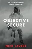 Objective Secure: The Battle-Tested Guide to Goal Achievement