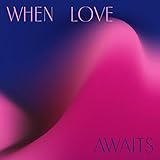 When Love Awaits