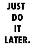 Just Do It Later QUOTE – XS – コンピュータ用のビニール壁アートデカールホーム、オフィス、キッズ部屋、Nurseries、学校、高学校、大学、大学、内部設計者、建築家、Re