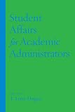 Student Affairs for Academic Administrators (Acpa Books Co-Published with Stylus Publishing)