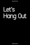 Let's Hang Out: Address Book. Words Cover Design. Glossy Cover, Contract Large Print, Font, 6 X 9 for Contacts, Addresses, Phone Numbers, Emails, Birthday and More.