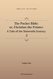 The Pocket Bible; or, Christian the Printer: A Tale of the Sixteenth Century 2 (パブリックドメイン NDL所蔵古書POD)