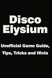 Disco Elysium - Unofficial Game Guide, Tips, Tr...