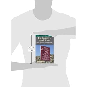 The Creation of Israeli Arabic: Security and Politics in Arabic Studies in Israel (Palgrave Studies in Languages at War)