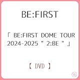 BE:FIRST / 「 BE:FIRST DOME TOUR 2024-2025 " 2:BE " 」 【 DVD 】