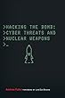 Hacking the Bomb: Cyber Threats and Nuclear Weapons