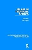 Islam in Tropical Africa (Routledge Library Editions: International Islam)