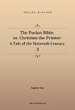 The Pocket Bible; or, Christian the Printer: A Tale of the Sixteenth Century 3 (パブリックドメイン NDL所蔵古書POD)