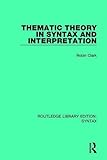 Thematic Theory in Syntax and Interpretation (Routledge Library Editions: Syntax)
