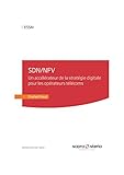 SDN/NFV : un accélérateur de la stratégie digitale pour les opérateurs télécoms (French Edition)