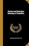 Stories and Sketches Relating to Yorkshire