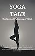 Yoga Tale: The Spiritual Philosophy Of Yoga (Yoga, Meditation, Self Help, Self Development, Spirituality, Psychic, Mind Power) (English Edition)