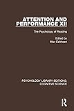 Attention and Performance XII: The Psychology of Reading (Psychology Library Editions: Cognitive Science)